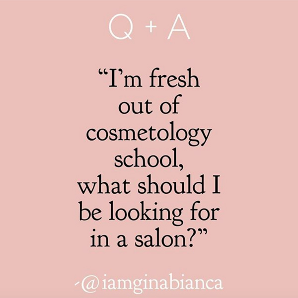 Gina Bianca @iamginabianca Beauty School Students 5 Things To Look For When Choosing A Salon Cosmetology Grads Tips Things To Know BTC Article