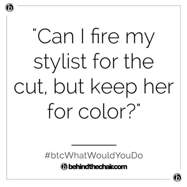 BTC What Would You Do WWYD Client Edition Can I Fire My Stylist For The Cut But Keep Her For The Color BTC Community Advice