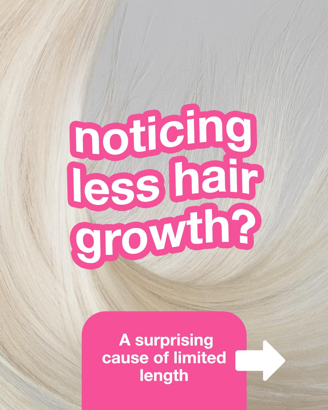 Graphic with a close-up of smooth, light blonde hair as the background. Large white text outlined in pink reads, "noticing less hair growth?" A pink box below says, "A surprising cause of limited length," with a white arrow pointing to the right.