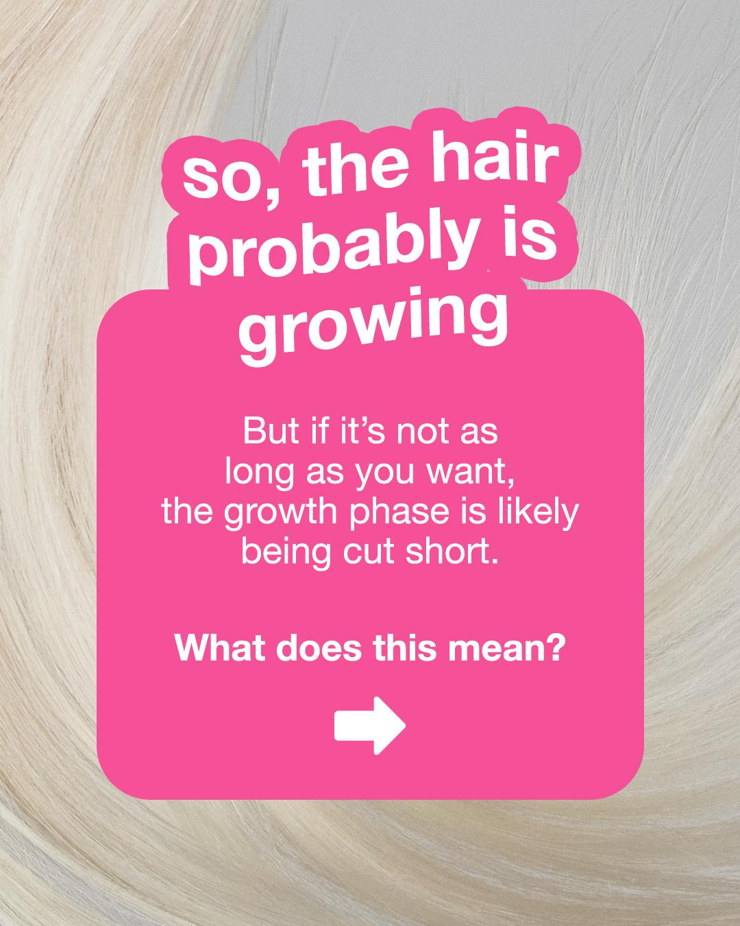 Graphic with a close-up blonde hair background. White text in a pink box explains that if hair isn't reaching the desired length, the growth phase is likely being cut short. The graphic asks, "What does this mean?" with a white arrow pointing to the next slide.