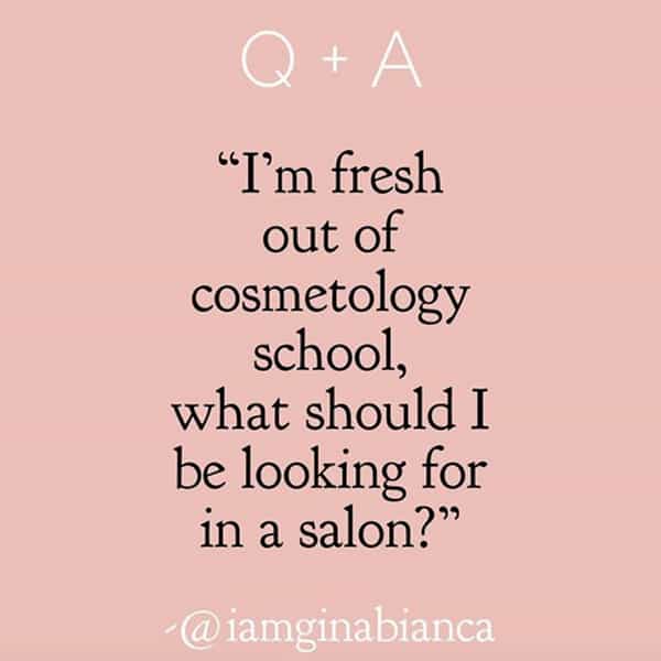 Gina Bianca @iamginabianca Beauty School Students 5 Things To Look For When Choosing A Salon Cosmetology Grads Tips Things To Know BTC Article