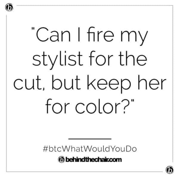 BTC What Would You Do WWYD Client Edition Can I Fire My Stylist For The Cut But Keep Her For The Color BTC Community Advice