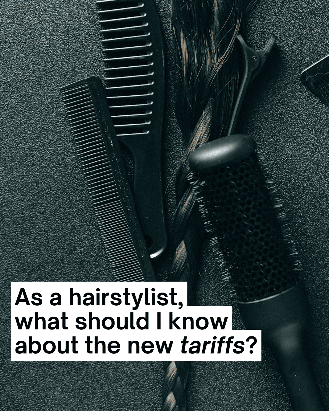 As a hairstylist should I know about tariffs
