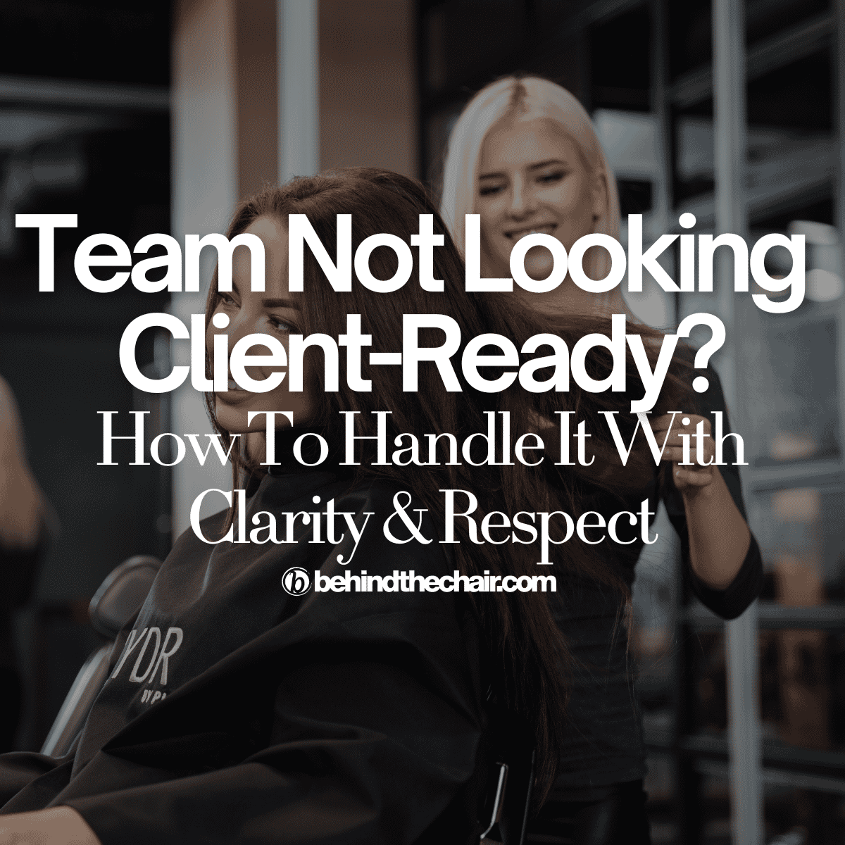 Team Not Looking Client-Ready? How To Handle It With Clarity & Respect